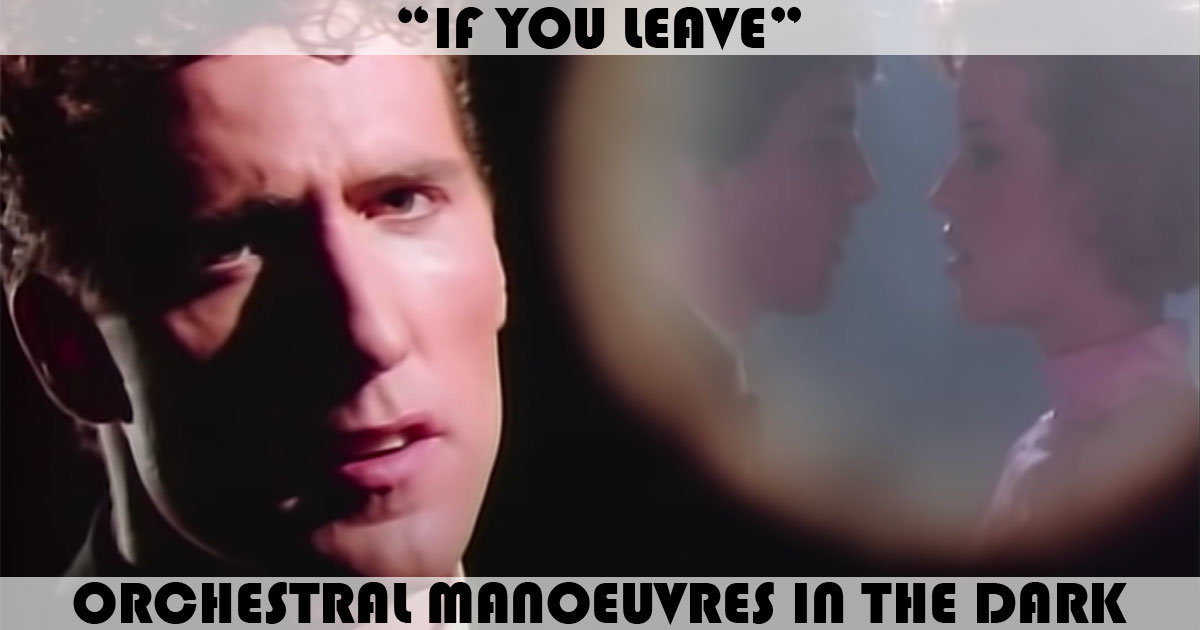 "If You Leave" by Orchestral Manoeuvres In The Dark "If You Leave" by Orchestral Manoeuvres In The Dark