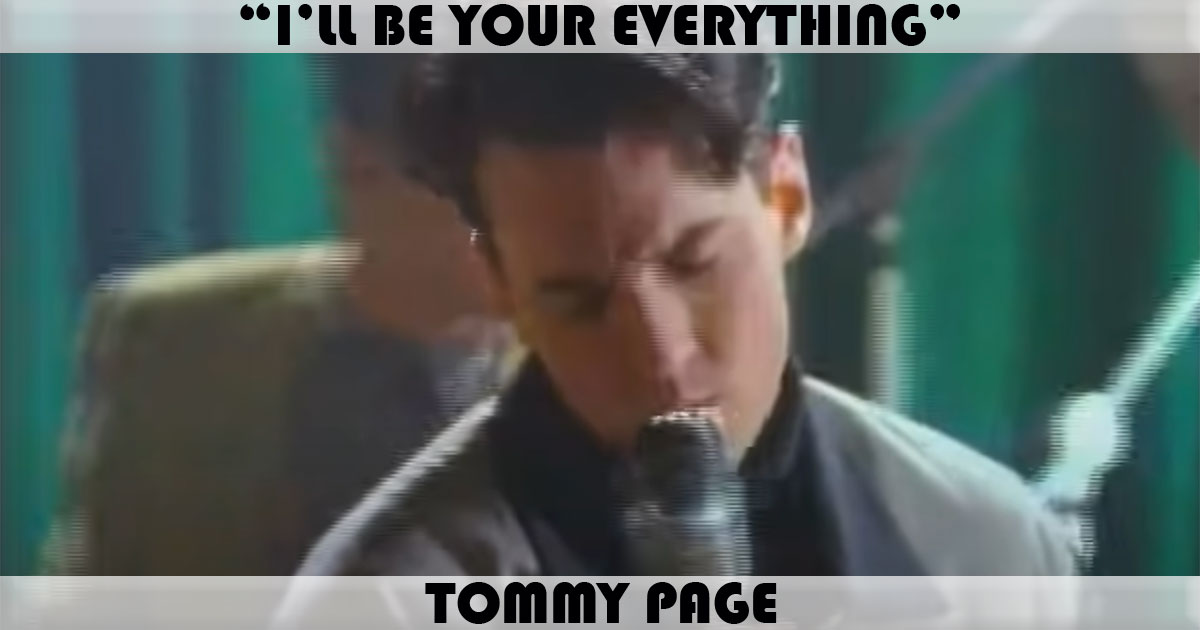 "I'll Be Your Everything" by Tommy Page "I'll Be Your Everything" by Tommy Page