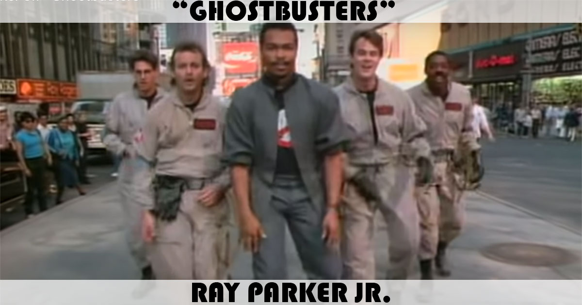 "Ghostbusters" by Ray Parker Jr "Ghostbusters" by Ray Parker Jr