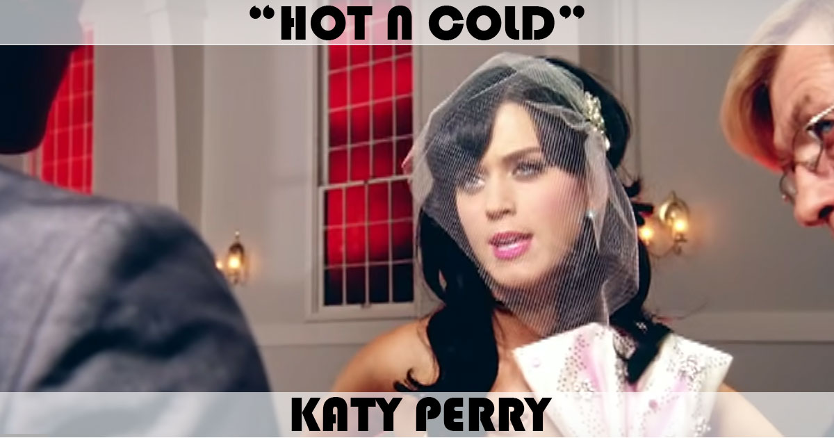 "Hot N Cold" by Katy Perry "Hot N Cold" by Katy Perry