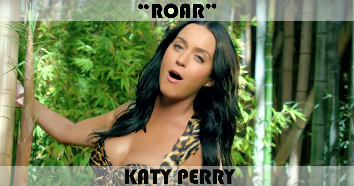 "Roar" by Katy Perry "Roar" by Katy Perry