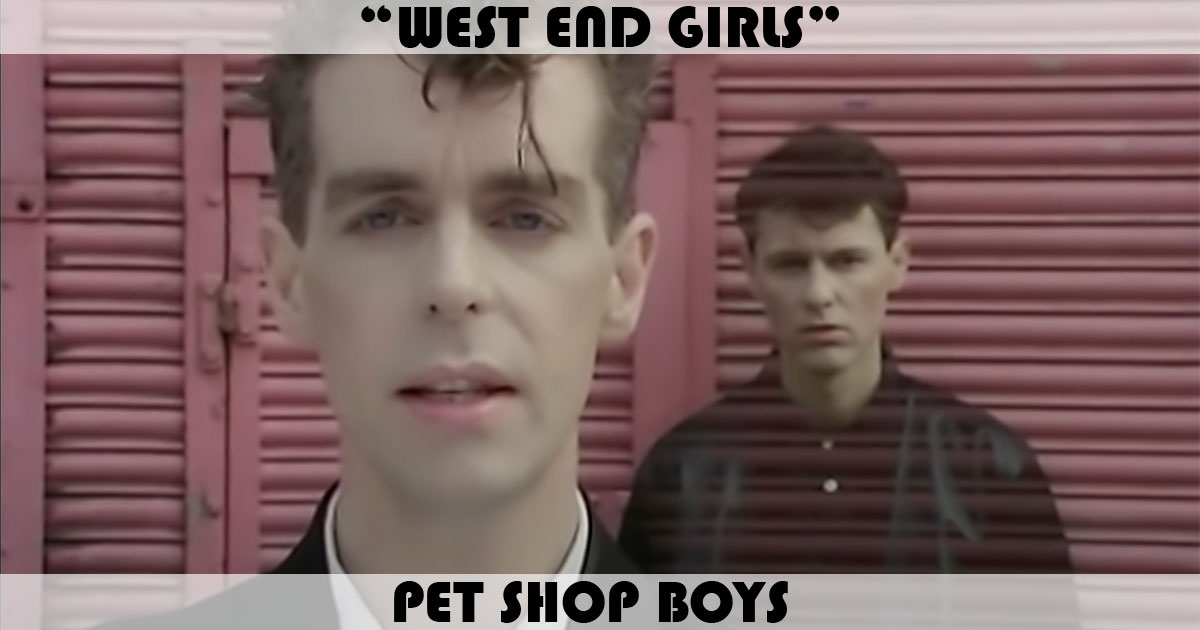 "West End Girls" by Pet Shop Boys "West End Girls" by Pet Shop Boys
