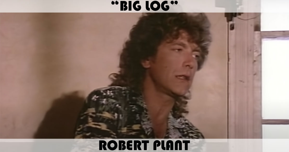 "Big Log" by Robert Plant "Big Log" by Robert Plant