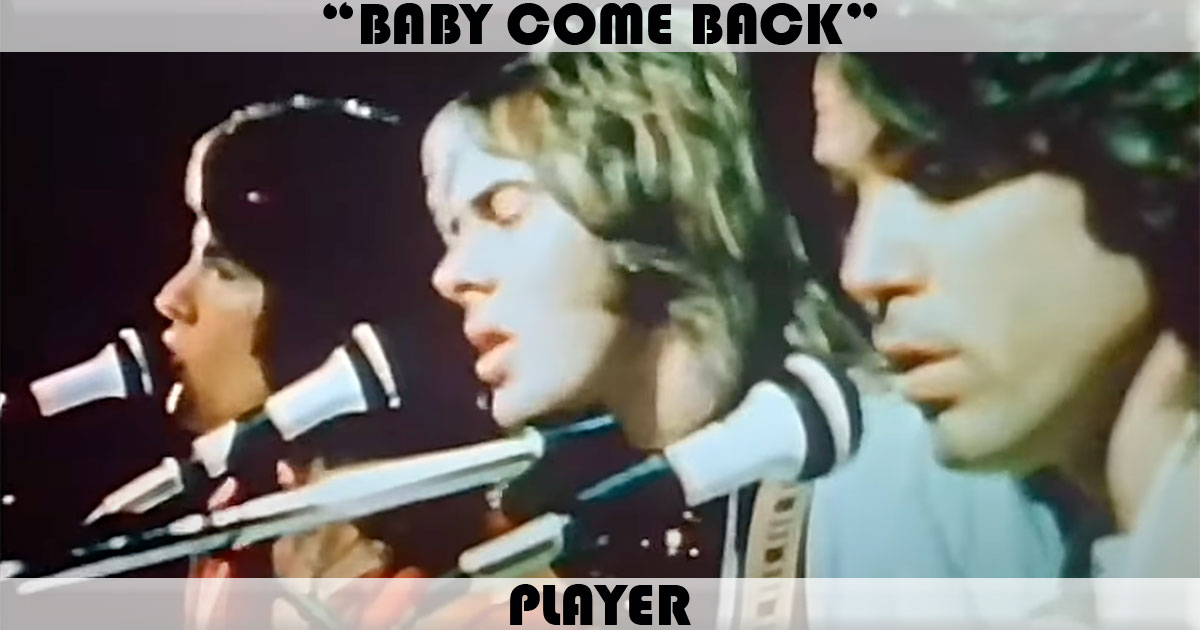"Baby Come Back" by Player "Baby Come Back" by Player