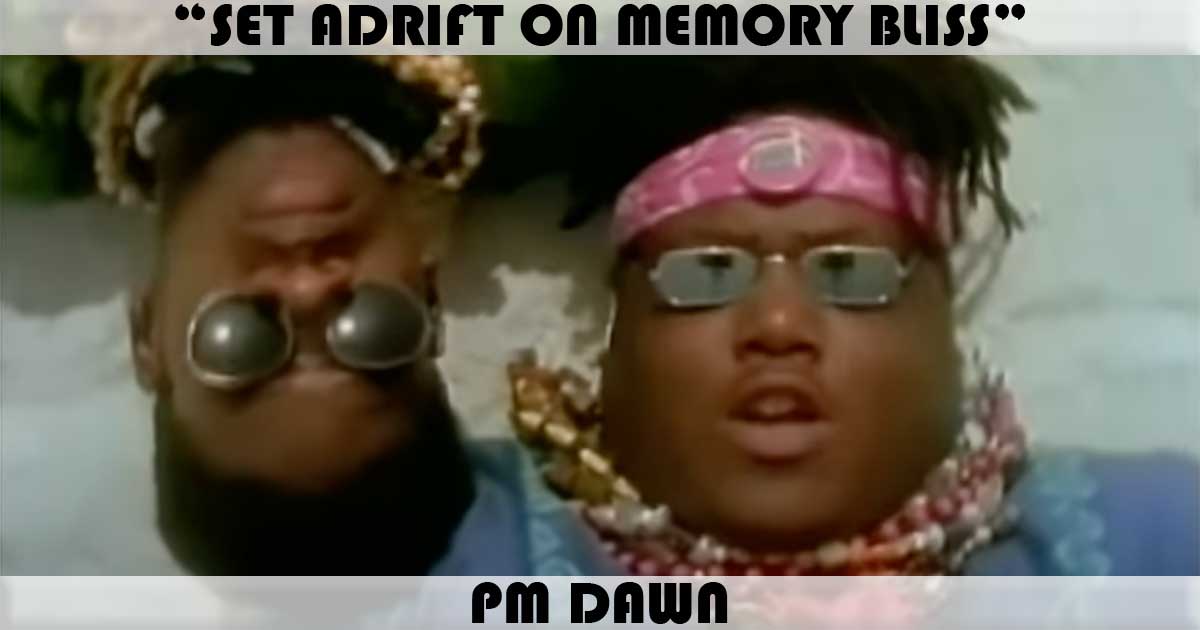 "Set Adrift On Memory Bliss" by PM Dawn "Set Adrift On Memory Bliss" by PM Dawn