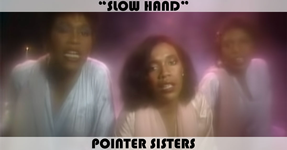 "Slow Hand" by the Pointer Sisters "Slow Hand" by the Pointer Sisters