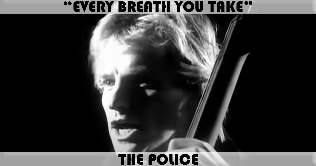 "Every Breath You Take" by The Police "Every Breath You Take" by The Police