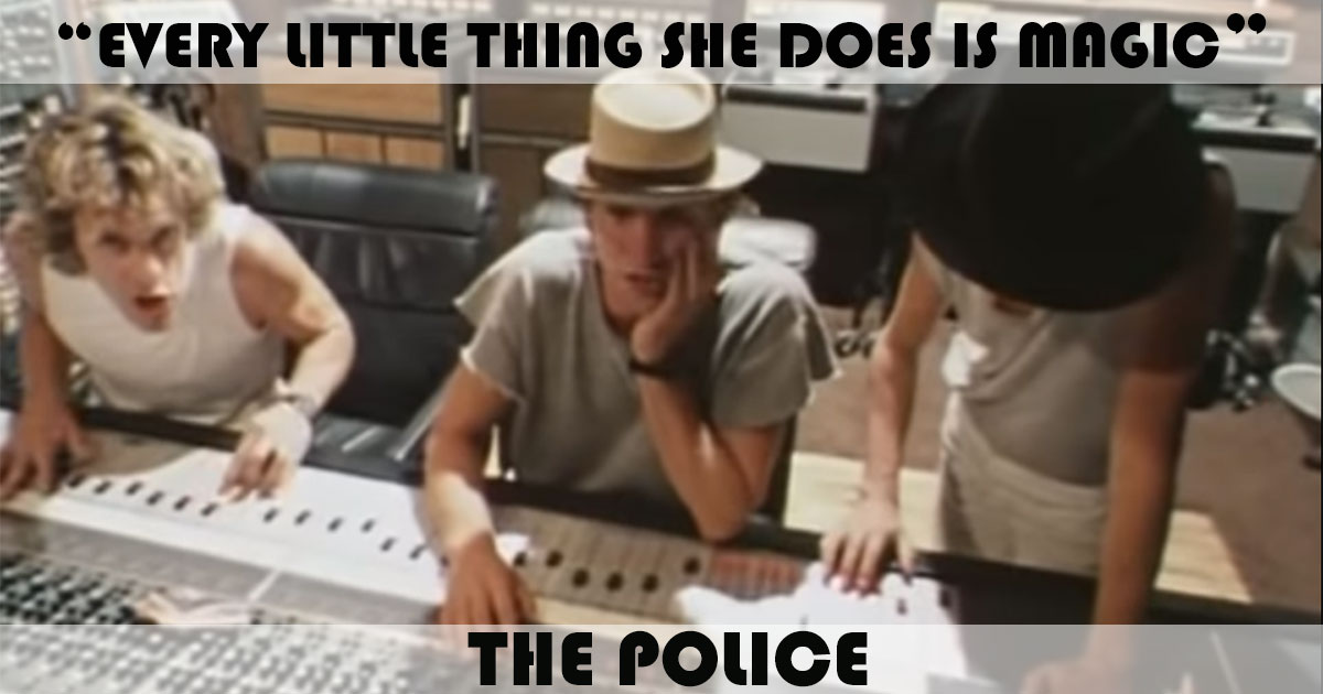 "Every Little Thing She Does Is Magic" by The Police "Every Little Thing She Does Is Magic" by The Police
