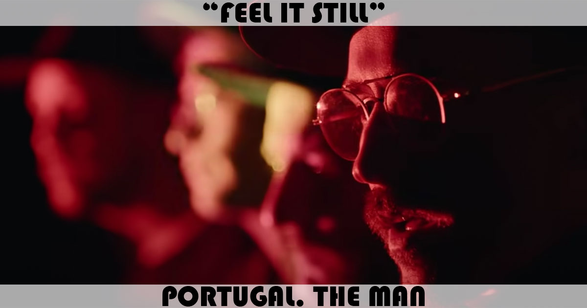 "Feel It Still" by Portugal. The Man "Feel It Still" by Portugal. The Man