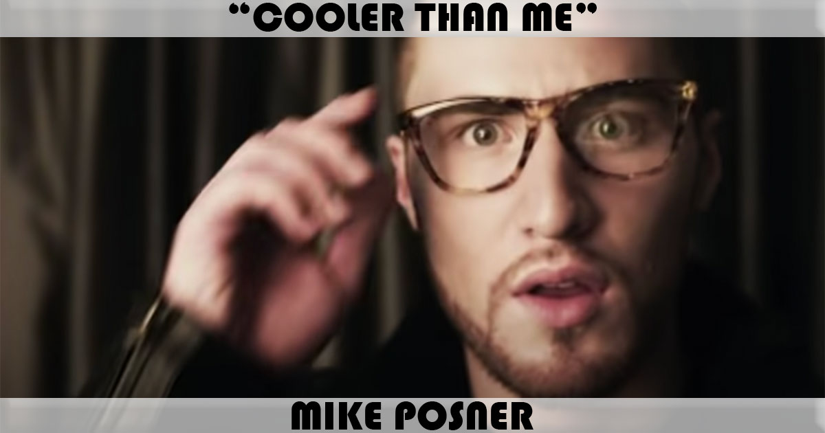 "Cooler Than Me" by Mike Posner "Cooler Than Me" by Mike Posner