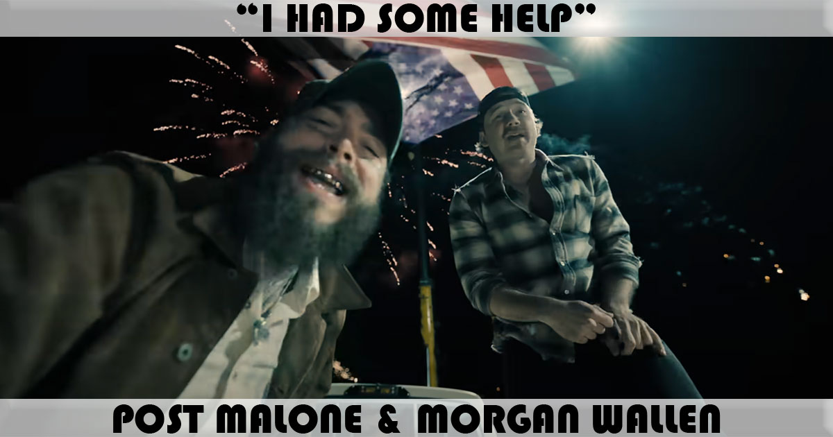 "I Had Some Help" by Post Malone & Morgan Wallen "I Had Some Help" by Post Malone & Morgan Wallen