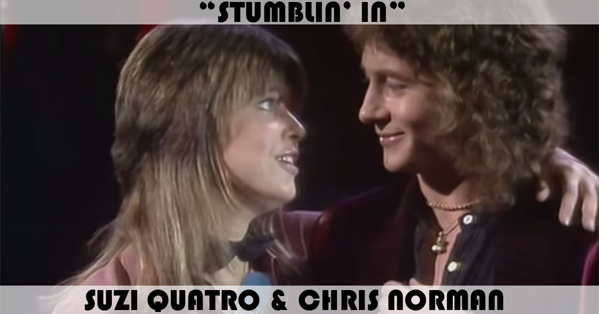 "Stumblin' In" by Suzi Quatro "Stumblin' In" by Suzi Quatro