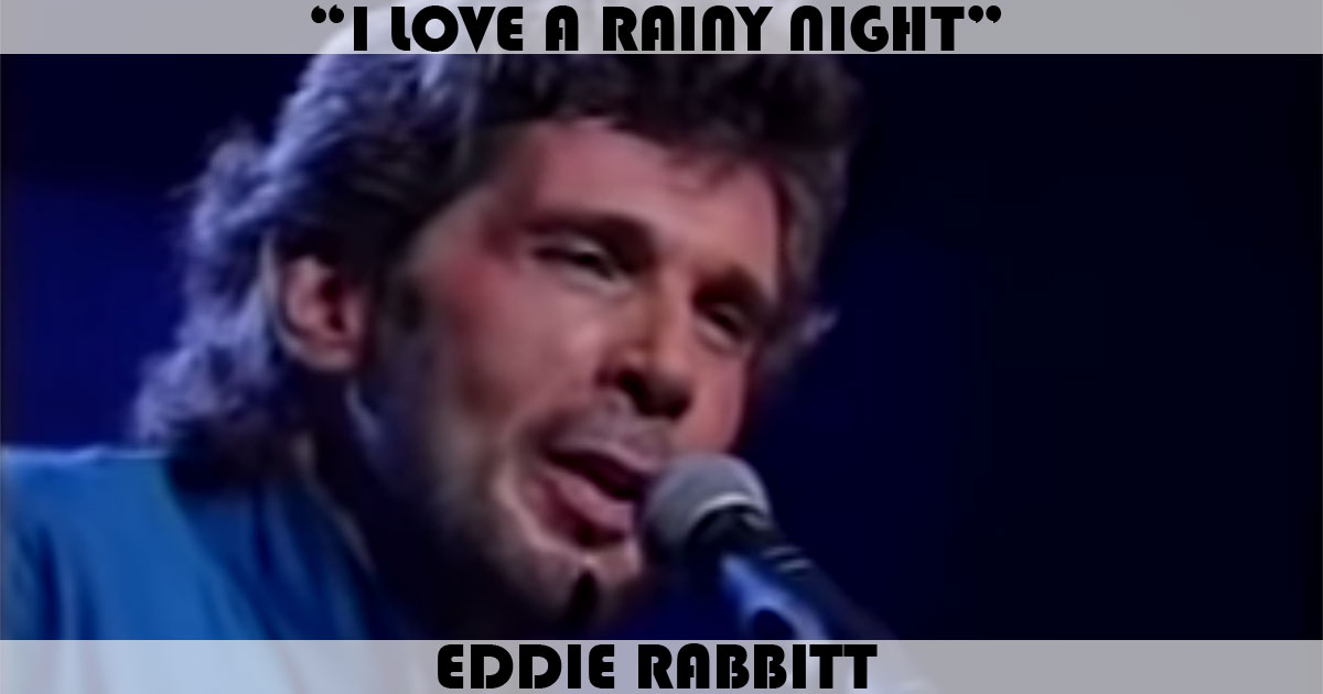 "I Love A Rainy Night" by Eddie Rabbitt "I Love A Rainy Night" by Eddie Rabbitt