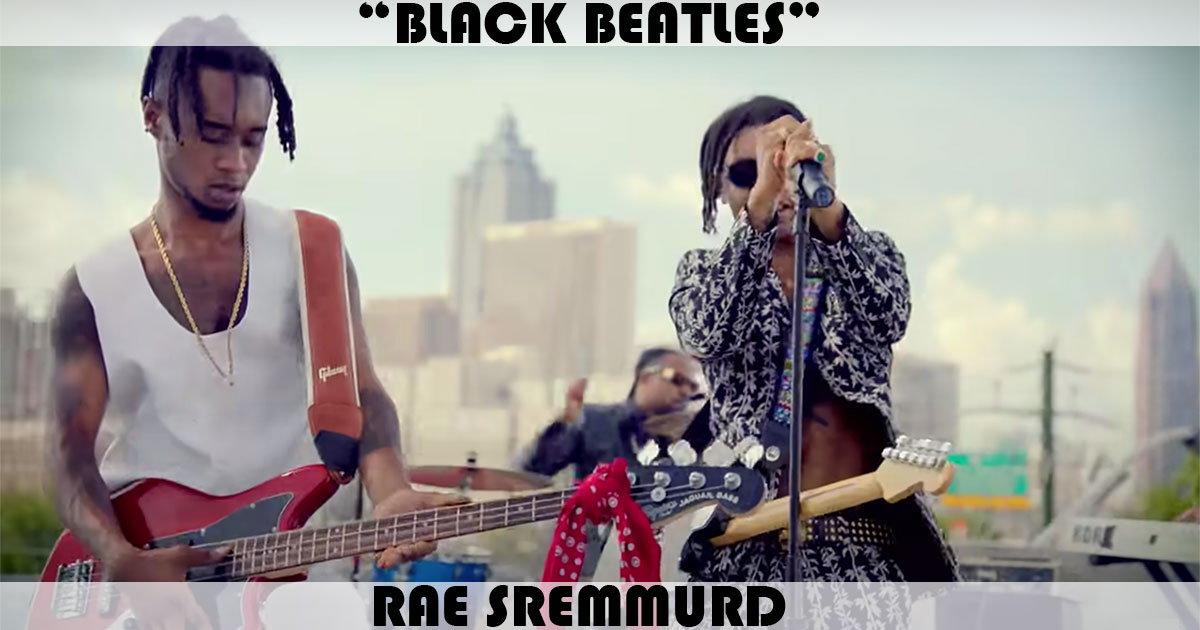 "Black Beatles" by Rae Sremmurd "Black Beatles" by Rae Sremmurd