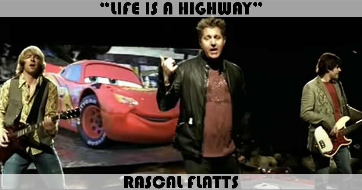 "Life Is A Highway" by Rascal Flatts "Life Is A Highway" by Rascal Flatts