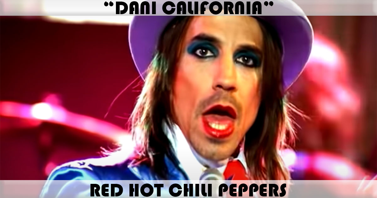 "Dani California" by Red Hot Chili Peppers "Dani California" by Red Hot Chili Peppers