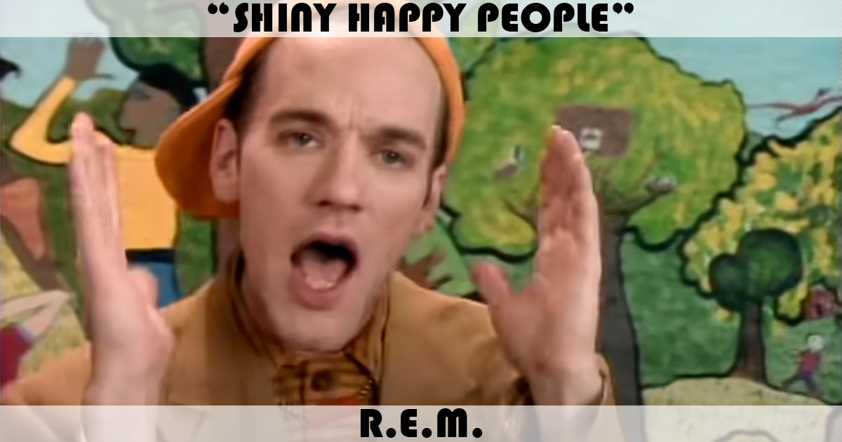 "Shiny Happy People" by R.E.M. "Shiny Happy People" by R.E.M.