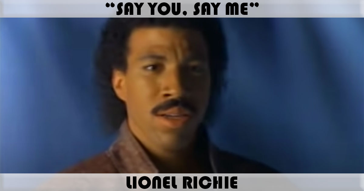 "Say You, Say Me" by Lionel Richie "Say You, Say Me" by Lionel Richie