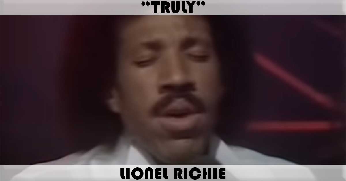 "Truly" by Lionel Richie "Truly" by Lionel Richie