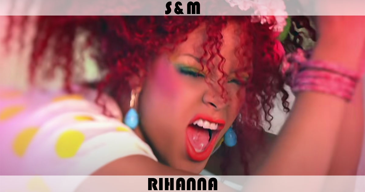 "S&M" by Rihanna "S&M" by Rihanna