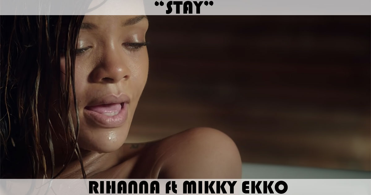 "Stay" by Rihanna "Stay" by Rihanna