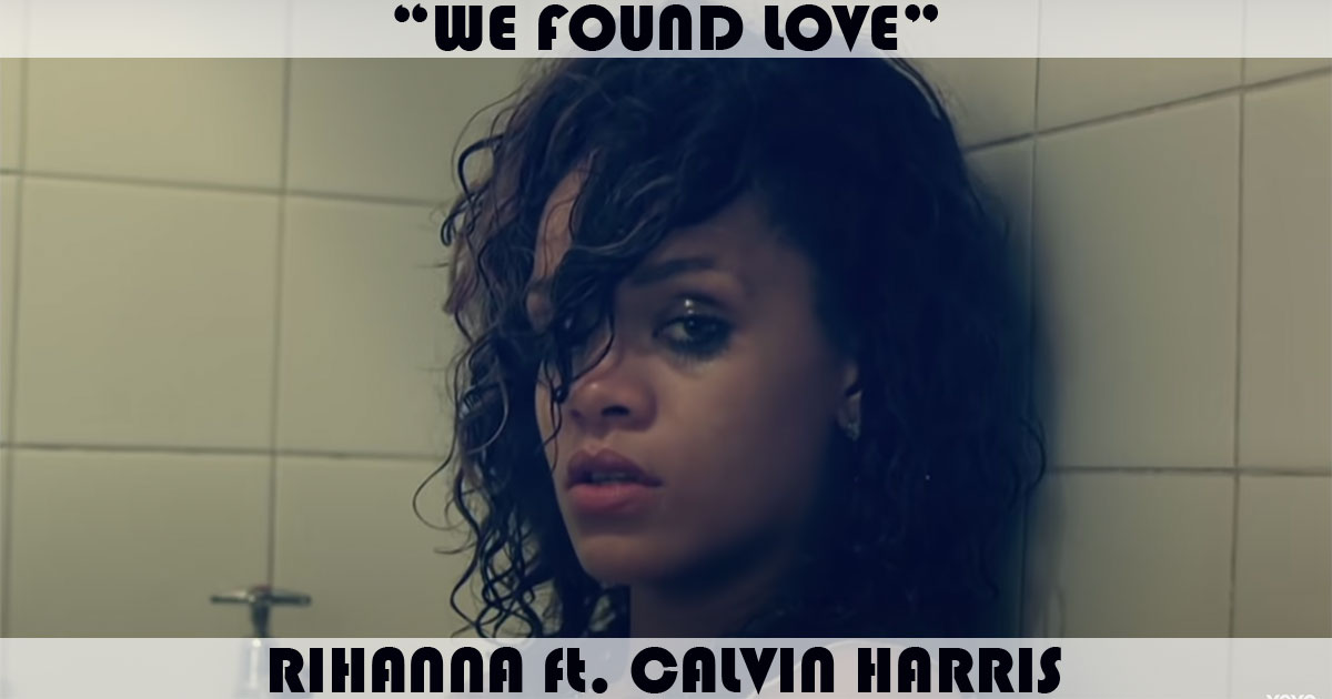 "We Found Love" by Rihanna "We Found Love" by Rihanna