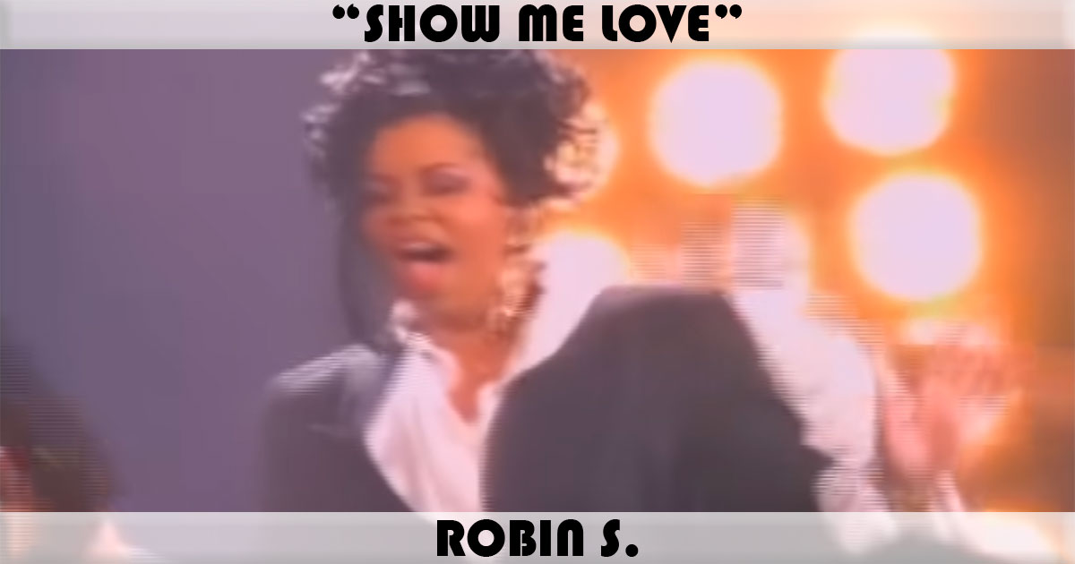 "Show Me Love" by Robin S.