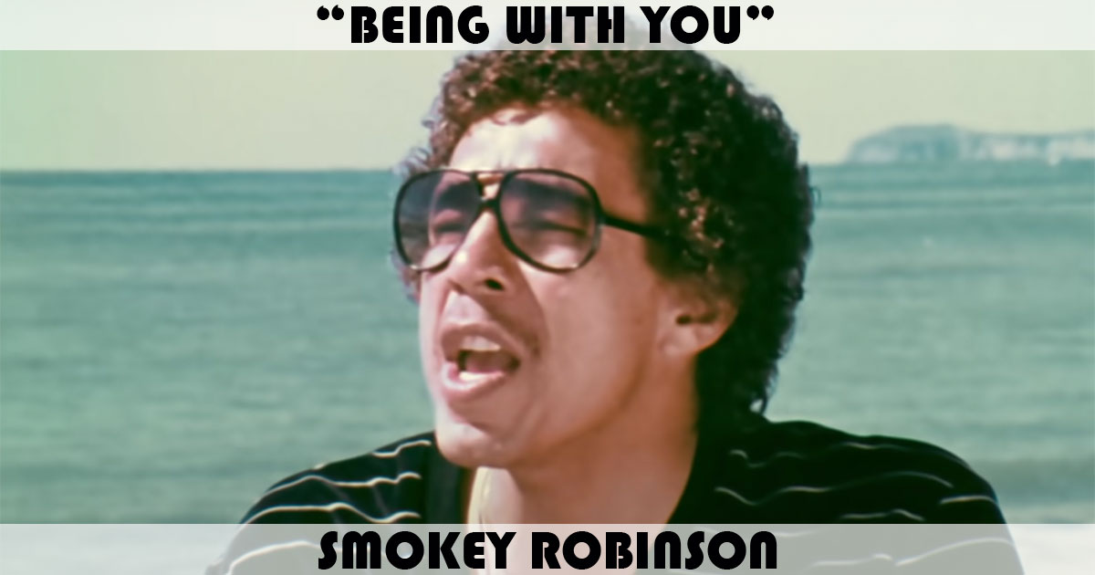"Being With You" by Smokey Robinson "Being With You" by Smokey Robinson