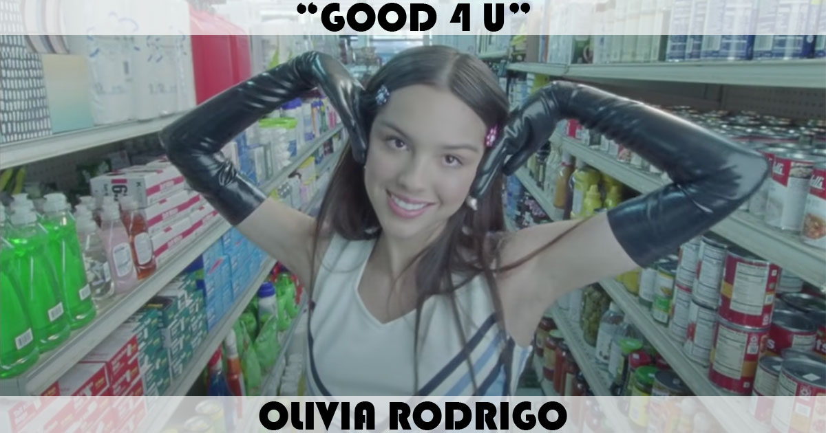 "Good 4 U" by Olivia Rodrigo "Good 4 U" by Olivia Rodrigo