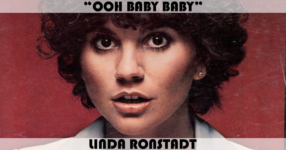 "Ooh Baby Baby" by Linda Ronstadt "Ooh Baby Baby" by Linda Ronstadt