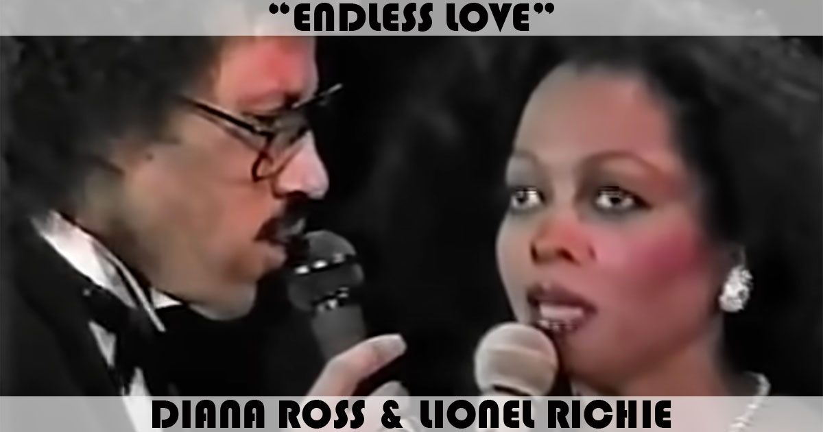 "Endless Love" by Diana Ross & Lionel Richie "Endless Love" by Diana Ross & Lionel Richie