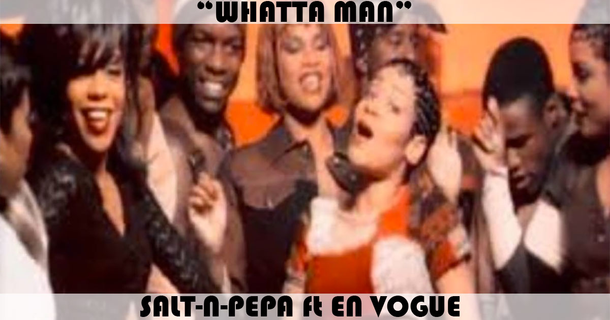 "Whatta Man" by Salt-N-Pepa "Whatta Man" by Salt-N-Pepa