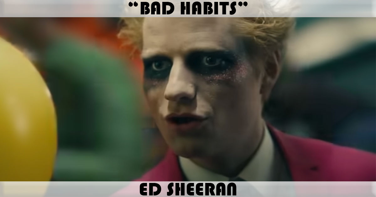 "Bad Habits" by Ed Sheeran "Bad Habits" by Ed Sheeran