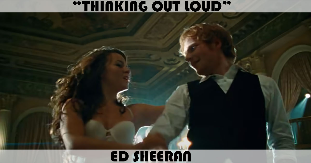 "Thinking Out Loud" by Ed Sheeran "Thinking Out Loud" by Ed Sheeran