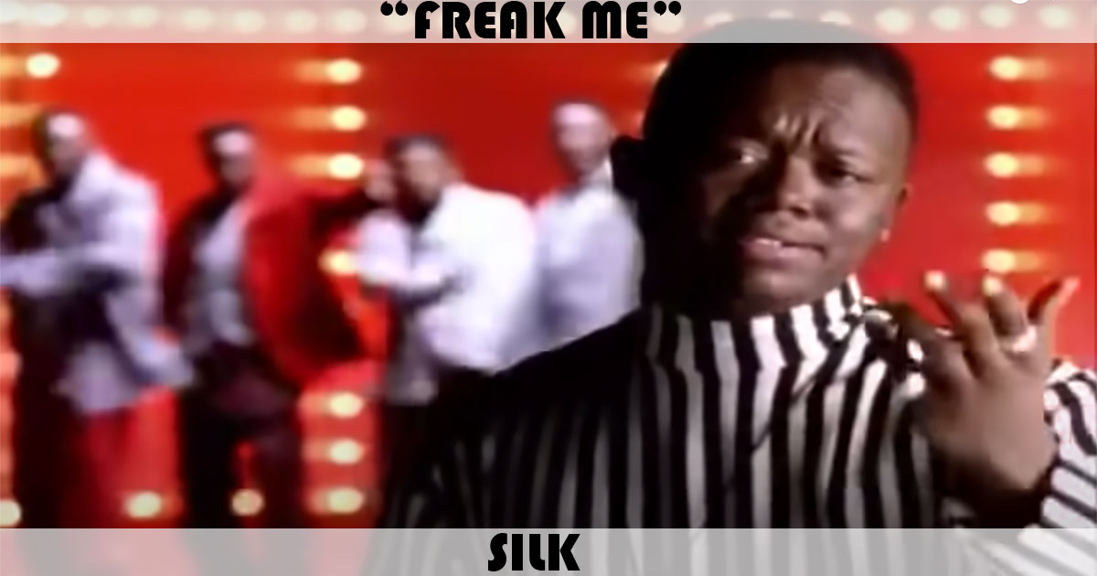 "Freak Me" by Silk "Freak Me" by Silk