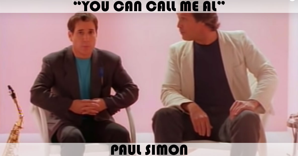 "You Can Call Me Al" by Paul Simon "You Can Call Me Al" by Paul Simon