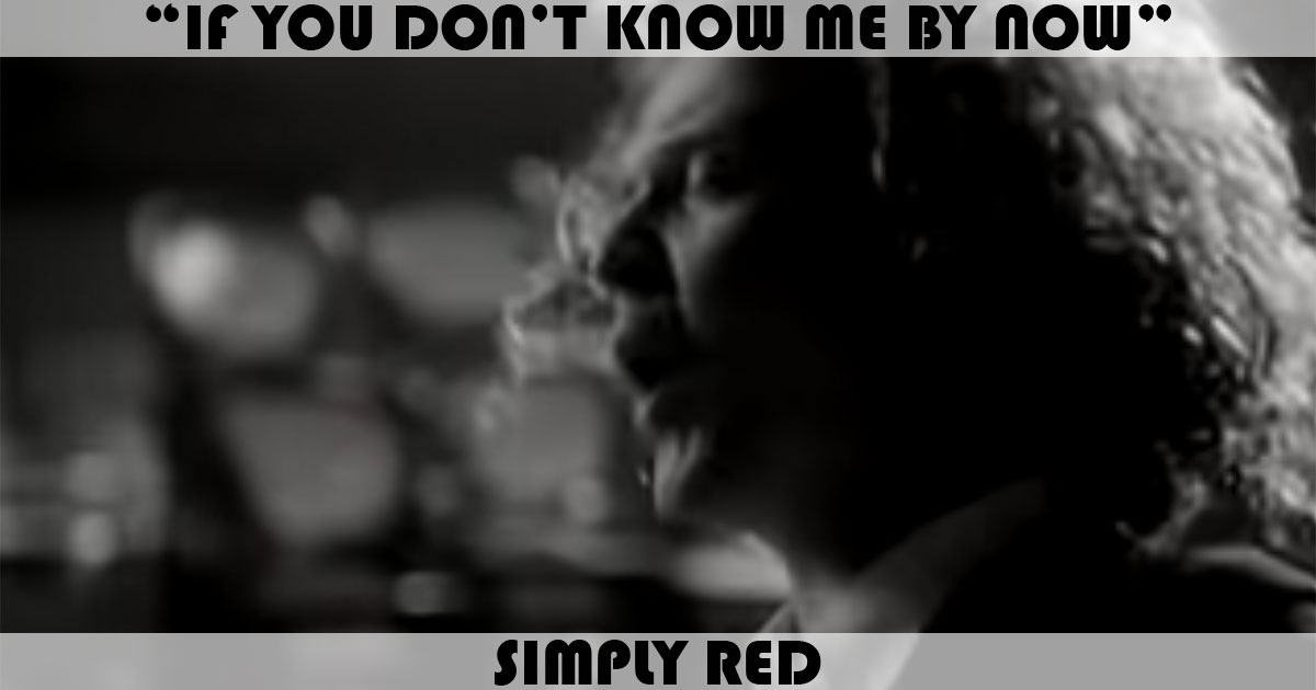 "If You Don’t Know Me By Now" by Simply Red "If You Don’t Know Me By Now" by Simply Red
