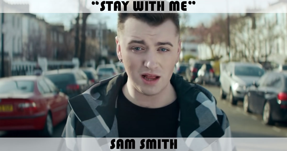 "Stay With Me" by Sam Smith "Stay With Me" by Sam Smith