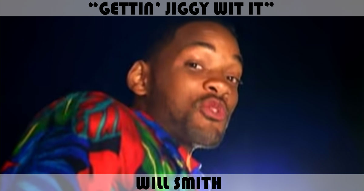 "Gettin' Jiggy Wit It" by Will Smith "Gettin' Jiggy Wit It" by Will Smith