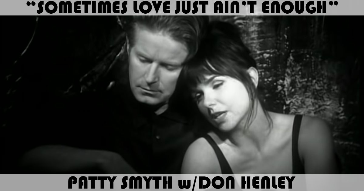 "Sometimes Love Just Ain't Enough" by Patty Smyth "Sometimes Love Just Ain't Enough" by Patty Smyth