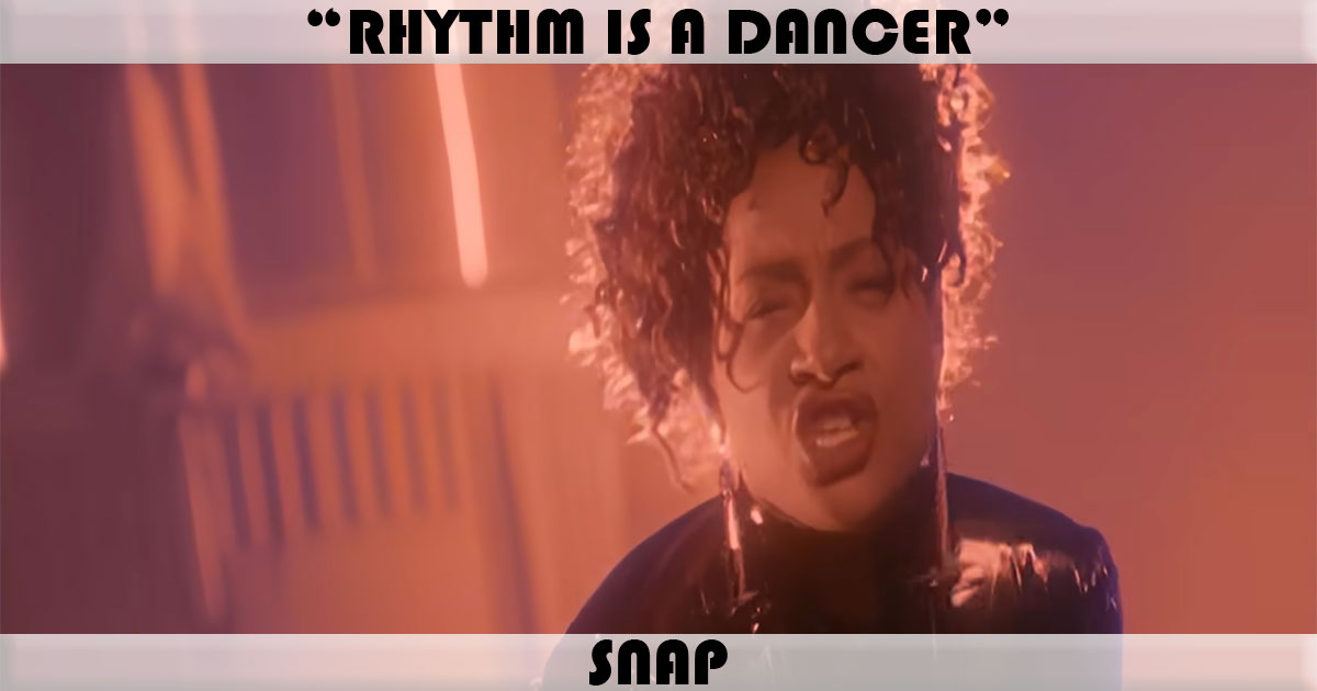 "Rhythm Is A Dancer" by Snap "Rhythm Is A Dancer" by Snap