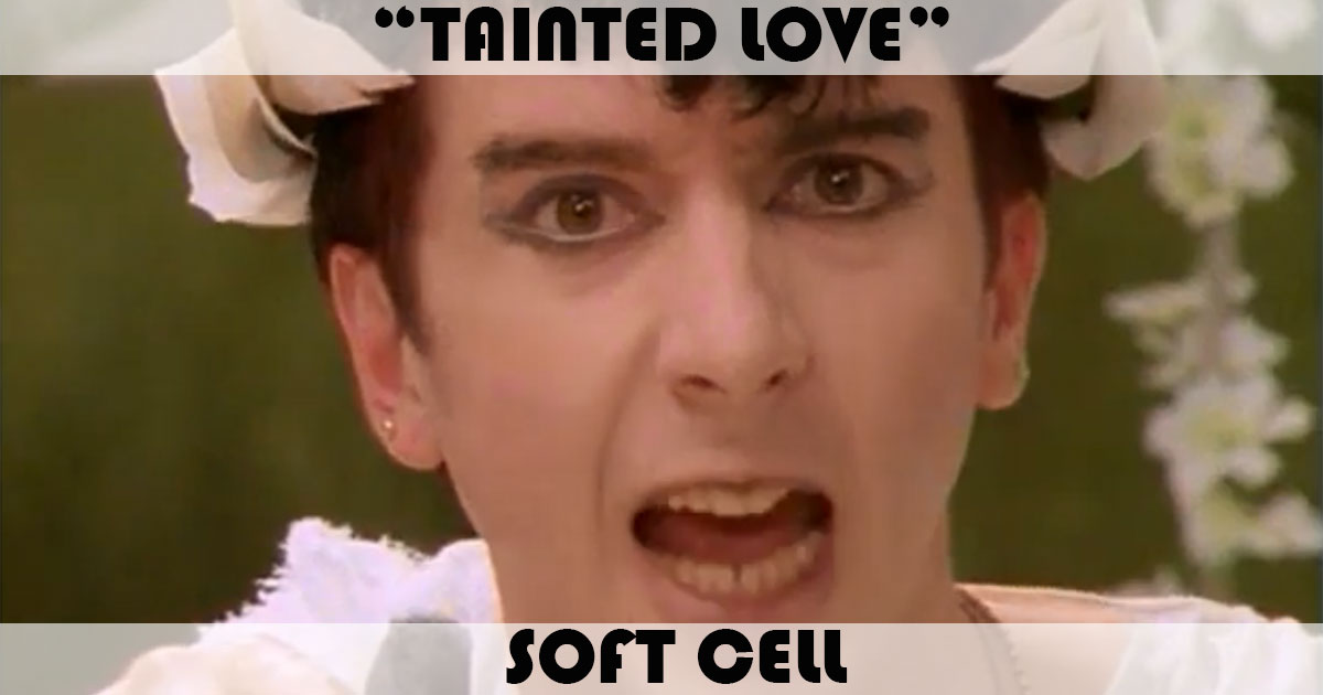 "Tainted Love" by Soft Cell "Tainted Love" by Soft Cell