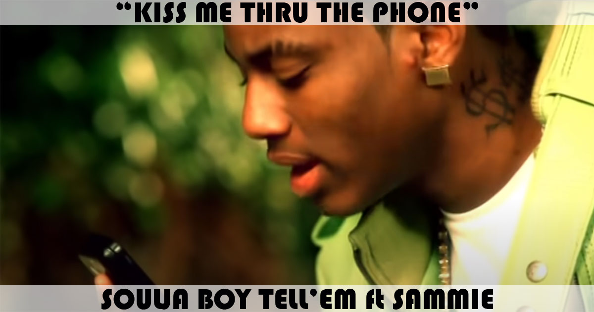 "Kiss Me Thru The Phone" by Soulja Boy "Kiss Me Thru The Phone" by Soulja Boy