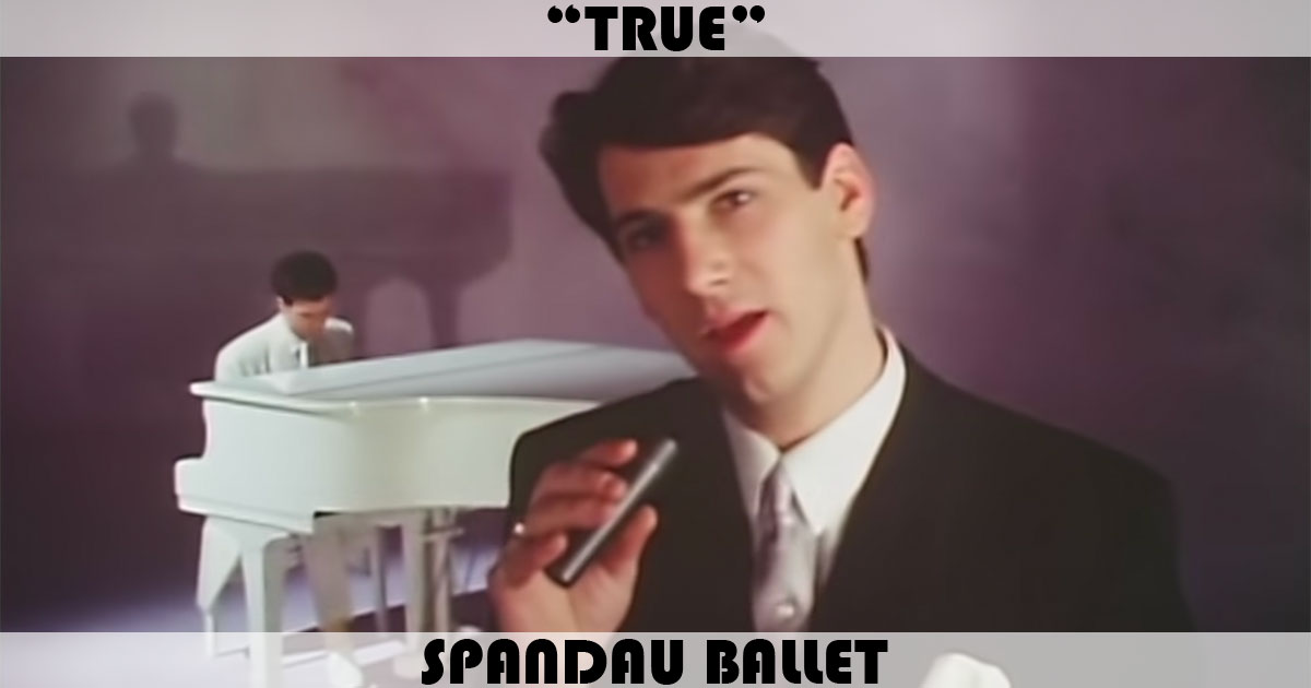 "True" by Spandau Ballet "True" by Spandau Ballet