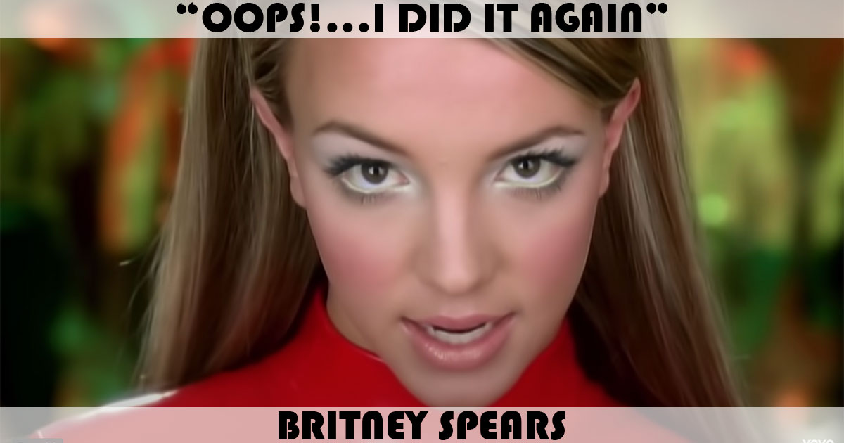 "Oops!...I Did It Again" by Britney Spears "Oops!...I Did It Again" by Britney Spears
