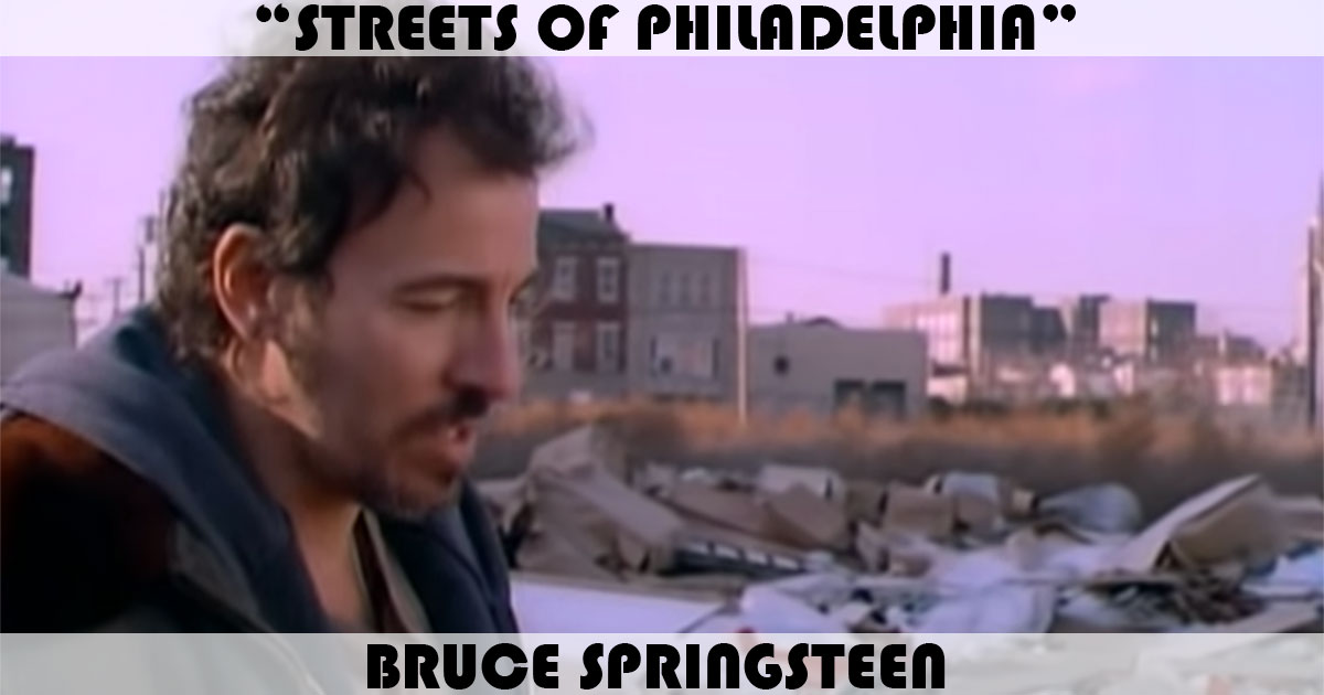 "Streets Of Philadelphia" by Bruce Springsteen "Streets Of Philadelphia" by Bruce Springsteen