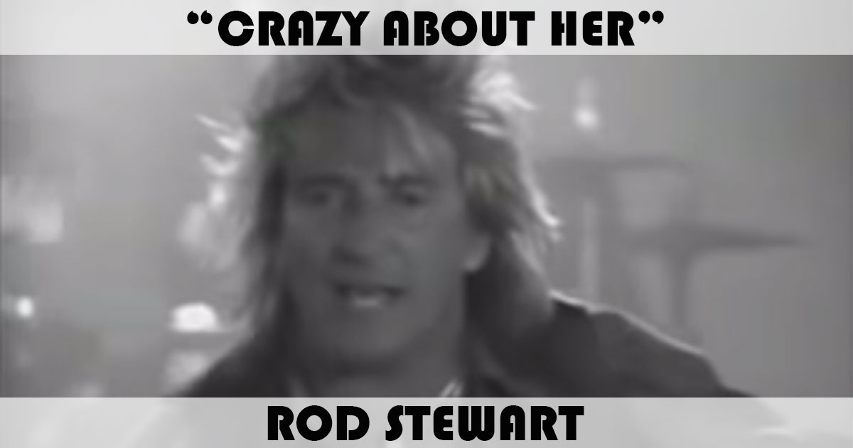 "Crazy About Her" by Rod Stewart "Crazy About Her" by Rod Stewart