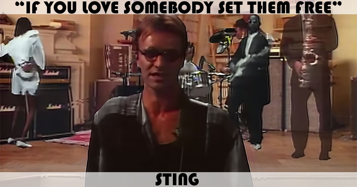 "If You Love Somebody Set Them Free" by Sting "If You Love Somebody Set Them Free" by Sting