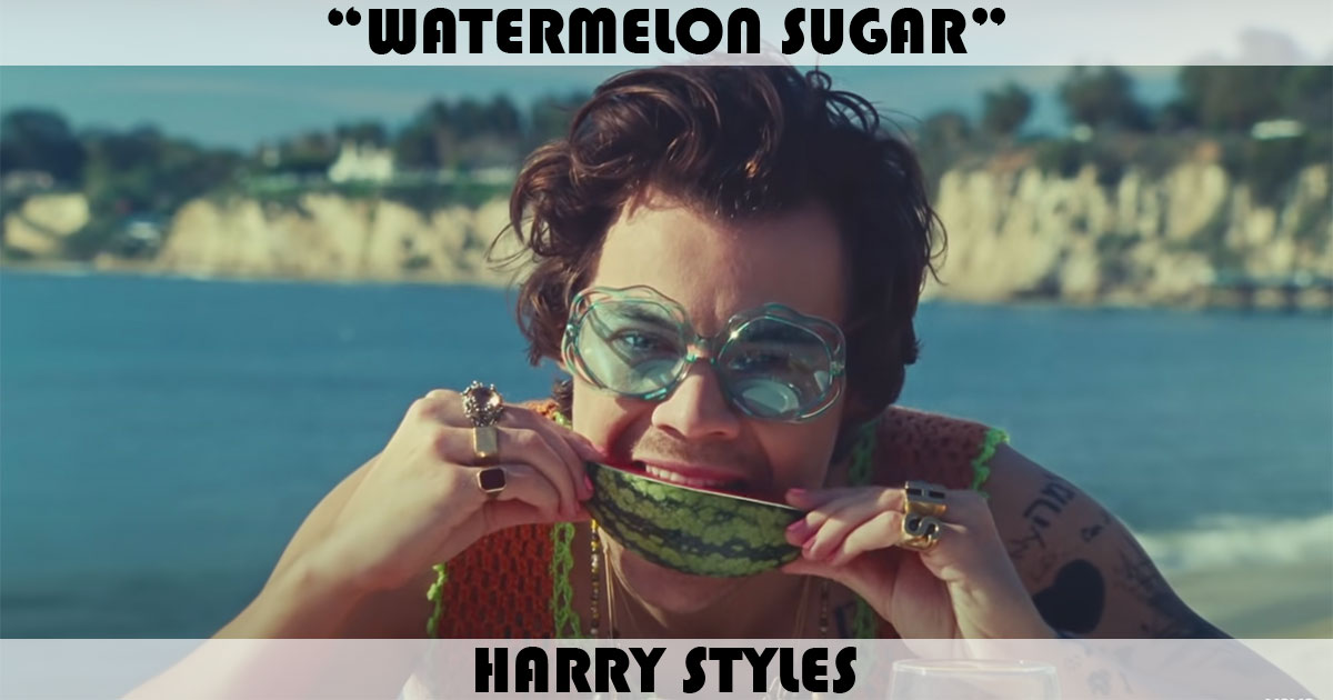 "Watermelon Sugar" by Harry Styles "Watermelon Sugar" by Harry Styles