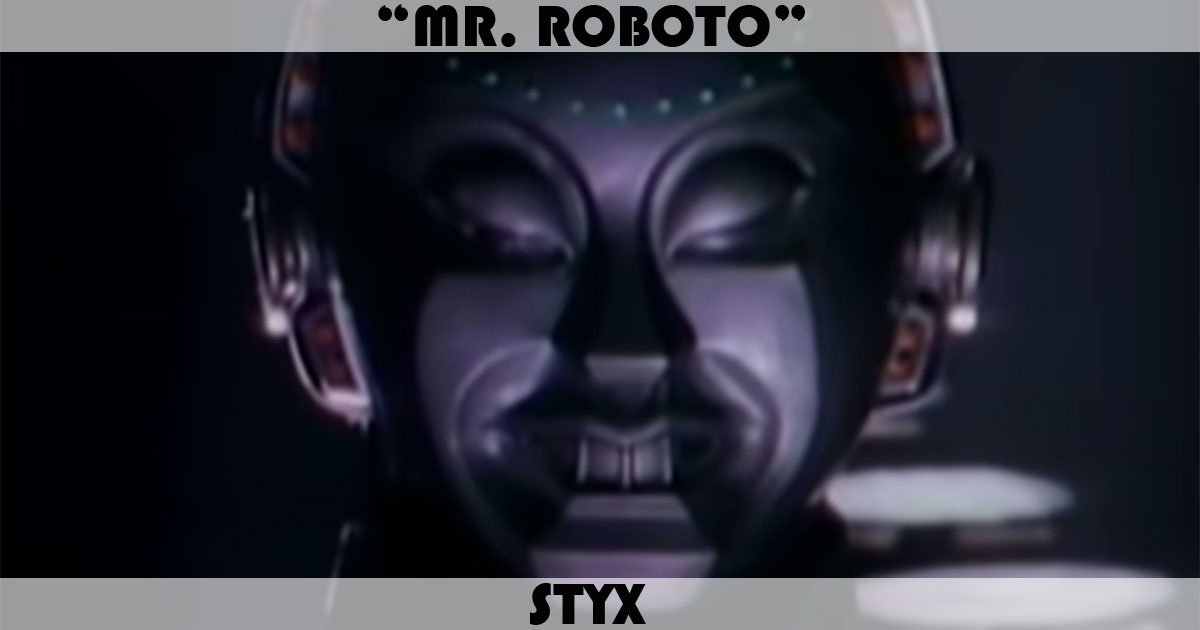 "Mr. Roboto" by Styx "Mr. Roboto" by Styx